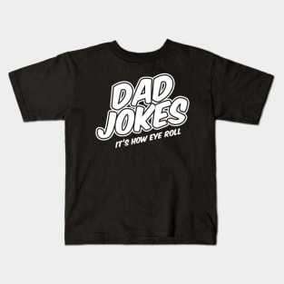 Dad Jokes - It's how eye roll Kids T-Shirt